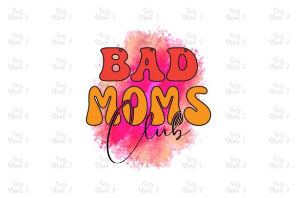 Bad Moms Club Mom Sublimation