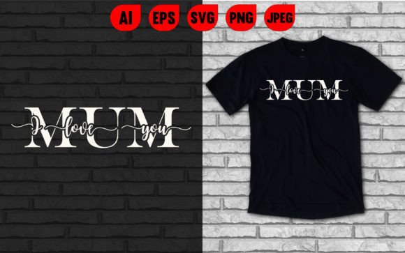 I Love You Mom T Shirt