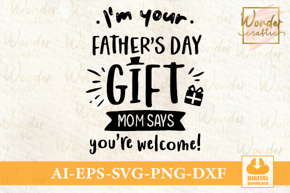 I’m Your Father’s Day Gift, Mom Says