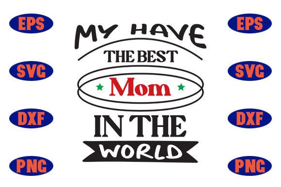 My Have the Best Mom in the World