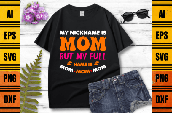 My Nickname is Mom T-shirt Design