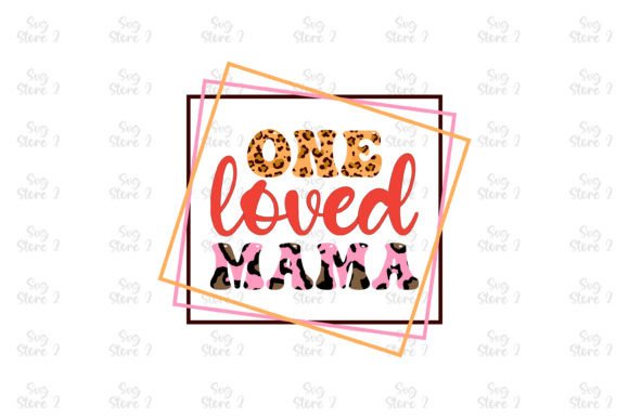 One Loved Mama Mom Sublimation