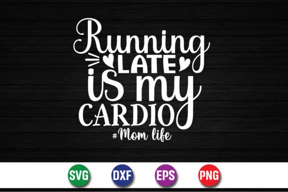 Running Late is My Cardio Mom Life Shirt